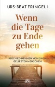 Cover-Bild zum Titel 'Wenn die Tage zu Ende gehen' von 'Urs-Beat Fringeli'
