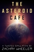 Cover-Bild zum Titel 'The Asteroid Cafe (Twisted Simulations, #2)' von 'Zachry Wheeler'