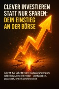 Cover-Bild zum Titel 'Clever investieren statt nur sparen: Dein Einstieg an der Börse' von 'Emilia Wagner'