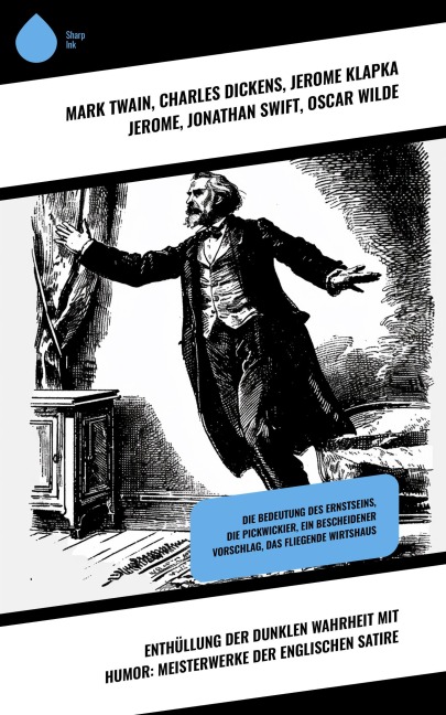 Enthüllung der dunklen Wahrheit mit Humor: Meisterwerke der englischen Satire - Mark Twain, G. K. Chesterton, Charles Dickens, Jerome Klapka Jerome, Jonathan Swift