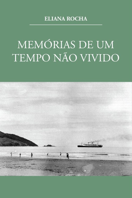 Memórias de um tempo não vivido - Eliana Rocha