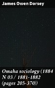 Omaha sociology (1884 N 03 / 1881-1882 (pages 205-370)) - James Owen Dorsey