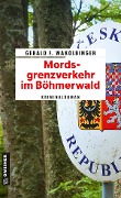 Cover-Bild zum Titel 'Mordsgrenzverkehr im Böhmerwald' von 'Gerald F. Wakolbinger'