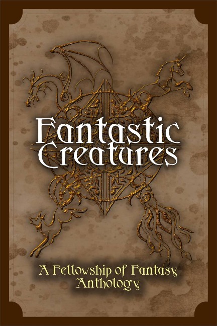 Fantastic Creatures (Fellowship of Fantasy) - H. L. Burke, Jessica L. Elliott, Bokerah Brumley, Caren Rich, D. G. Driver
