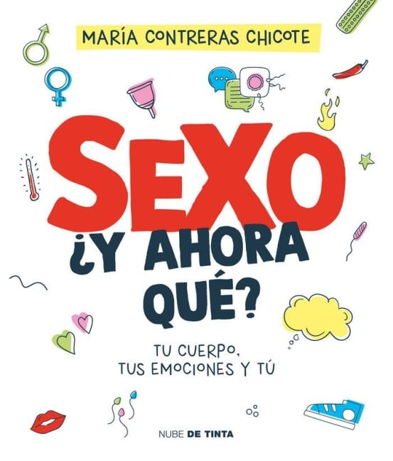 Sexo, ¿Y Ahora Qué?: Tu Cuerpo, Tus Emociones Y Tú / Sex, Now What?: Your Body, Your Emotions, and You - María Contreras Chicote