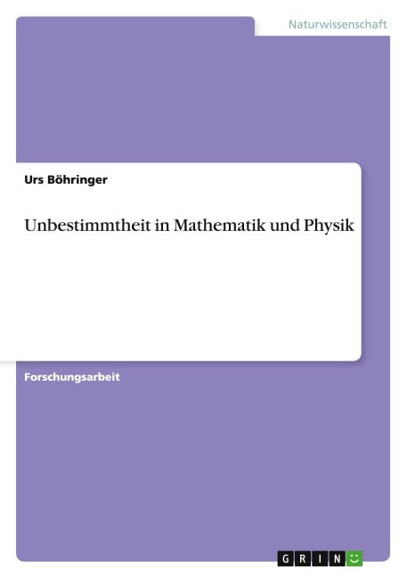 Unbestimmtheit in Mathematik und Physik - Urs Böhringer