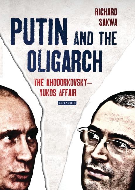 Putin and the Oligarch - Richard Sakwa
