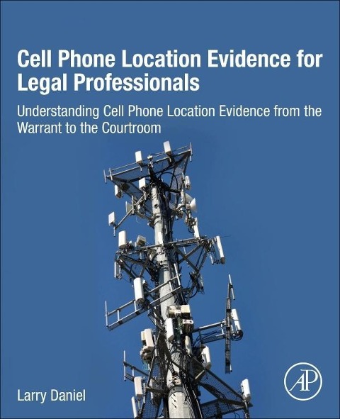 Cell Phone Location Evidence for Legal Professionals - Larry Daniel