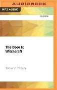 The Door to Witchcraft: A New Witch's Guide to History, Traditions, and Modern-Day Spells - Tonya A. Brown