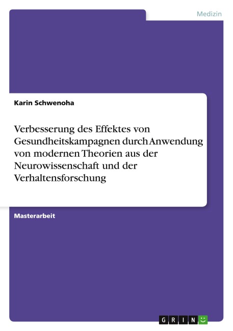 Verbesserung des Effektes von Gesundheitskampagnen durch Anwendung von modernen Theorien aus der Neurowissenschaft und der Verhaltensforschung - Karin Schwenoha