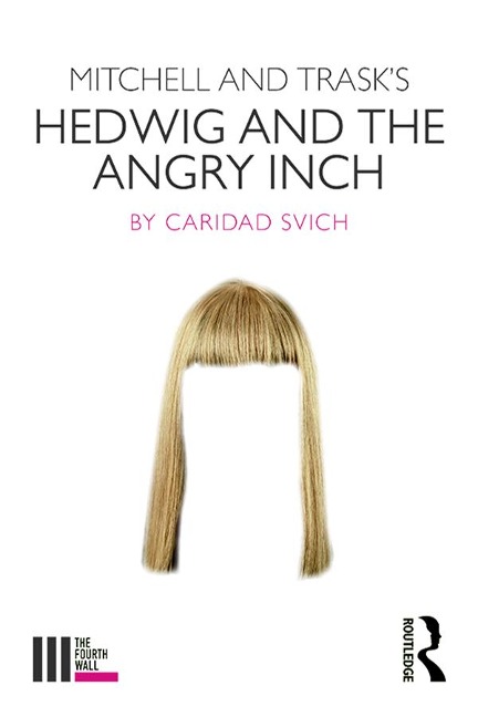 Mitchell and Trask's Hedwig and the Angry Inch - Caridad Svich