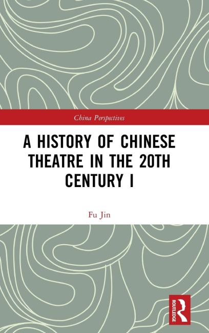 A History of Chinese Theatre in the 20th Century I - Fu Jin