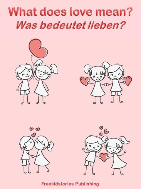 Was bedeutet lieben? - What Does Love Mean? - Freekidstories Publishing