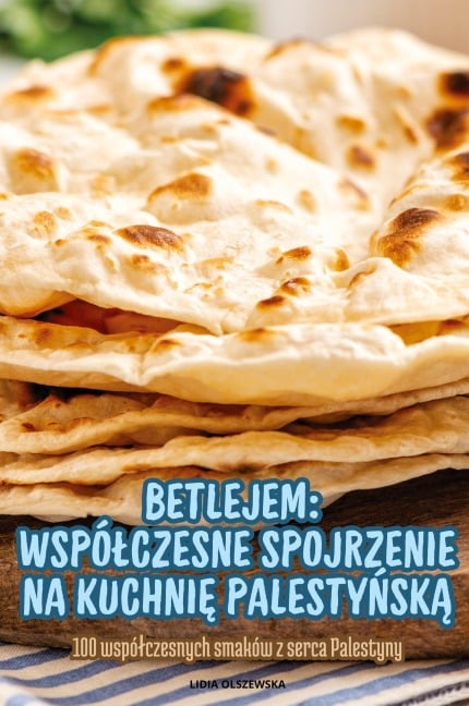 BETLEJEM WSPÓ¿CZESNE SPOJRZENIE NA KUCHNI¿ PALESTY¿SK¿ - Lidia Olszewska