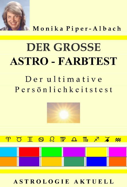 Der große Astro-Farbtest. Der ultimative Persönlichkeitstest. Astrologie Aktuell - Monika Piper-Albach