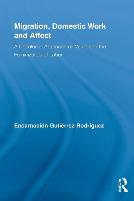 Migration, Domestic Work and Affect - Encarnación Gutiérrez-Rodríguez