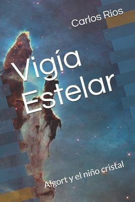 Vigía Estelar: Algort Y El Niño Cristal - Carlos Rios