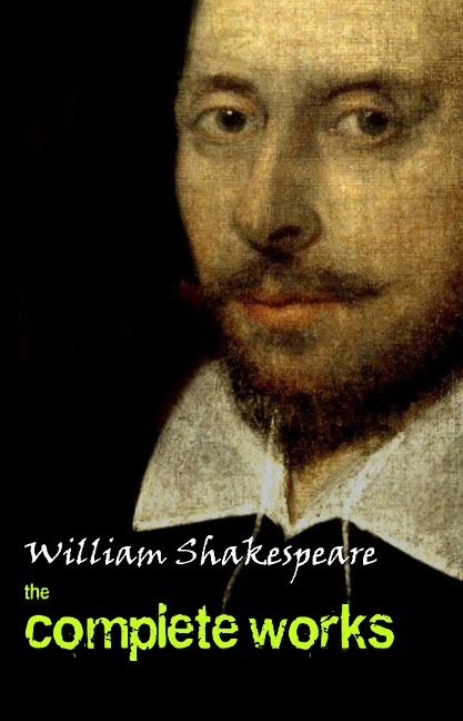 Complete Works Of William Shakespeare (37 Plays + 160 Sonnets + 5 Poetry Books + 150 Illustrations) - Shakespeare William Shakespeare