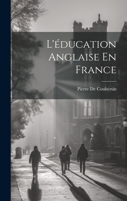 L'éducation Anglaise En France - Pierre De Coubertin