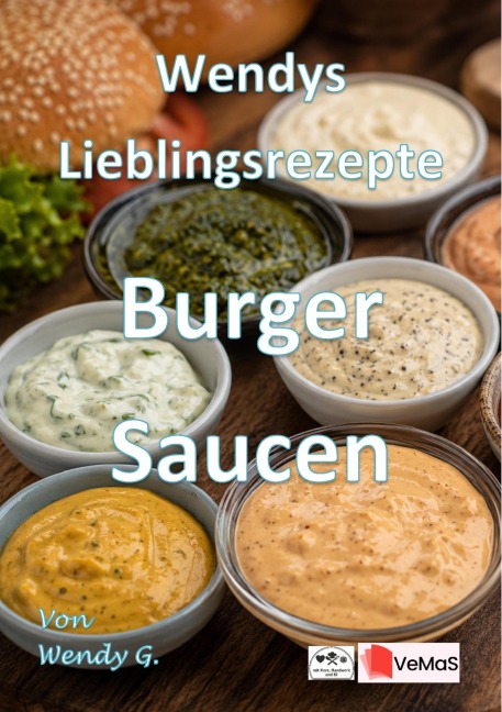 Wendys Lieblingsrezepte - Burger Saucen - Wendy G.