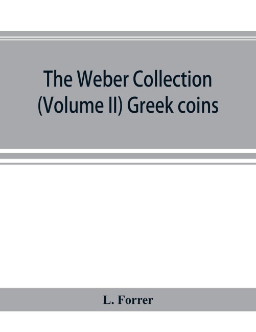 The Weber collection; (Volume II) Greek coins - L. Forrer