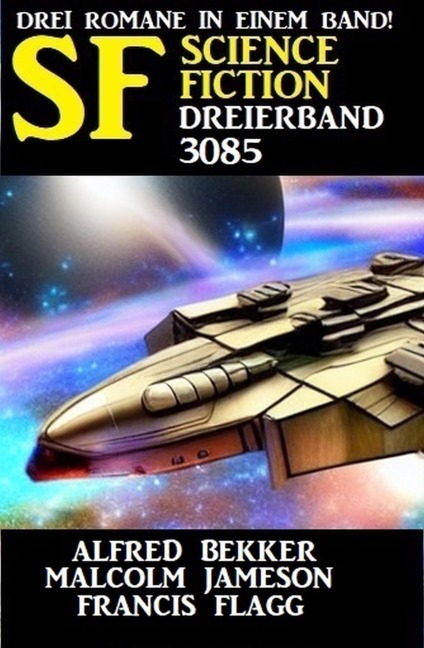 Science Fiction Dreierband 3085 - Alfred Bekker, Malcolm Jameson, Francis Flagg