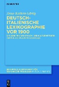 Deutsch-italienische Lexikographie vor 1900 - Anne-Kathrin Gärtig