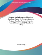 Cover-Bild zum Titel 'Memoire Sur La Formation Historique Des Deux Classes De Citoyens Romains Designes Dans Les Pandectes Sous Les Noms D'Honestiores Et D'Humiliores (1878)' von 'Victor Duruy'