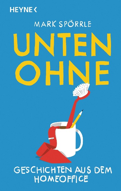 Unten Ohne - Geschichten aus dem Homeoffice - Mark Spörrle