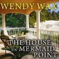 Cover-Bild zum Titel 'The House on Mermaid Point Lib/E' von 'Wendy Wax'