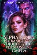 Cover-Bild zum Titel 'Der Alphakönig nahm sich eine verhungernde, verstoßene Omega' von 'Julia Houchens'