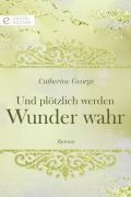Cover-Bild zum Titel 'Und plötzlich werden Wunder wahr' von 'Catherine George'