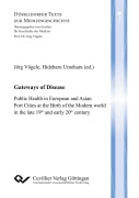 Cover-Bild zum Titel 'Gateways of Disease. Public Health in European and Asian Port Cities at the Birth of the Modern world in the late 19th and early 20th century' von ''