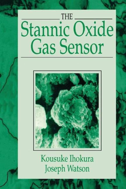 The Stannic Oxide Gas SensorPrinciples and Applications - Kousuke Ihokura, Joseph Watson