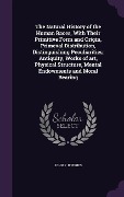 Cover-Bild zum Titel 'The Natural History of the Human Races, With Their Primitive Form and Origin, Primeval Distribution, Distinguishing Peculiarities; Antiquity, Works of art, Physical Structure, Mental Endowments and Moral Bearing' von 'John P Jeffries'