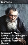 Gesammelte Werke: Romane + Erzählungen + Autobiografische und politische Schriften + Drama - Leo Tolstoi