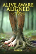 Cover-Bild zum Titel 'Alive, Aware, Aligned' von 'Lorie B.'