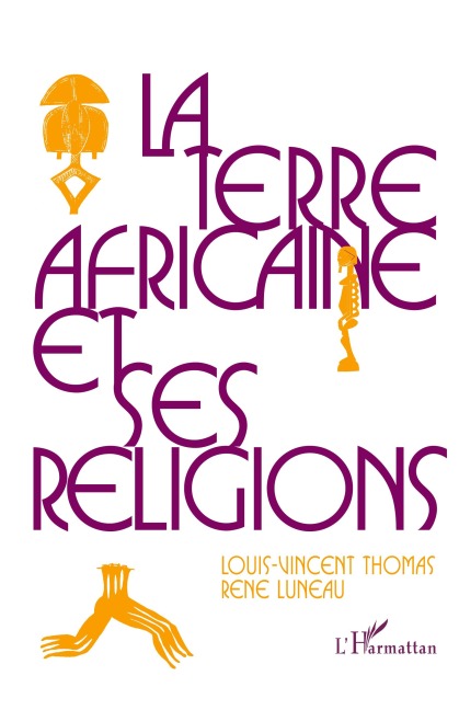 La terre africaine et ses religions - Louis-Vincent Thomas