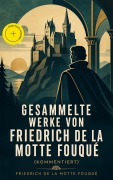 Cover-Bild zum Titel 'Gesammelte Werke von Friedrich de la Motte Fouqué (Kommentiert)' von 'Friedrich Motte de la Fouqué'