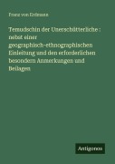 Cover-Bild zum Titel 'Temudschin der Unerschütterliche : nebst einer geographisch-ethnographischen Einleitung und den erforderlichen besondern Anmerkungen und Beilagen' von 'Franz Von Erdmann'