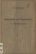 Cover-Bild zum Titel 'Die Kalkulation und Organisation in Färbereien und verwandten Betrieben' von 'W. Zänker'