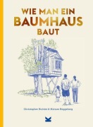 Cover-Bild zum Titel 'Wie man ein Baumhaus baut' von 'Christopher Richter, Miriam Rüggeberg'