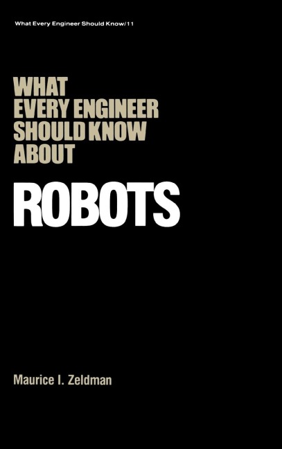 What Every Engineer Should Know about Robots - Maurice I. Zeldman