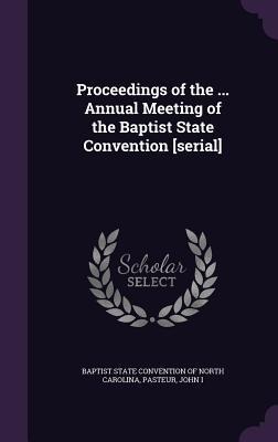Proceedings of the ... Annual Meeting of the Baptist State Convention [serial] - John Pasteur