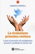 Cover-Bild zum Titel 'La rivoluzione prossima ventura. Come le tecniche di meditazione possono cambiare la nostra vita' von 'Fabrizio Coppola'