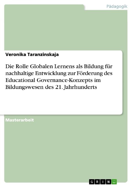 Die Rolle Globalen Lernens als Bildung für nachhaltige Entwicklung zur Förderung des Educational Governance-Konzepts im Bildungswesen des 21. Jahrhunderts - Veronika Taranzinskaja