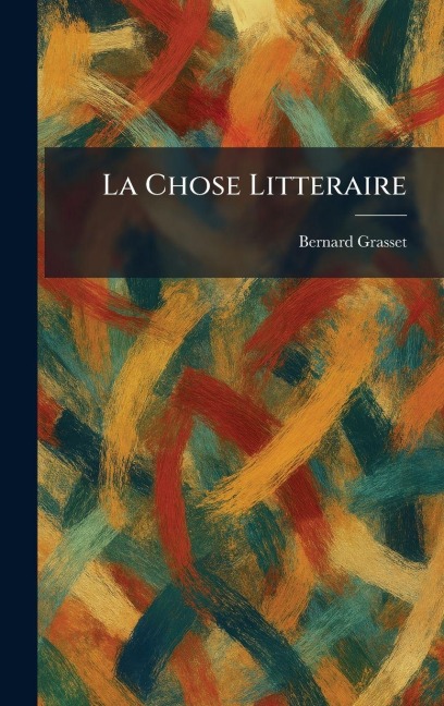 La Chose Litteraire - Bernard Grasset
