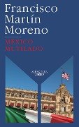 Cover-Bild zum Titel 'México Mutilado / Mutilated Mexico' von 'Francisco Martin Moreno'