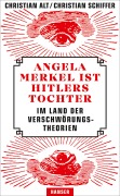 Cover-Bild zum Titel 'Angela Merkel ist Hitlers Tochter. Im Land der Verschwörungstheorien' von 'Christian Alt, Christian Schiffer'