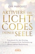 Cover-Bild zum Titel 'AKTIVIERE DIE LICHTCODES DEINER SEELE: Praxisbuch für den Einstieg in die 5D-Frequenz & die Verkörperung deiner wahren Bestimmung' von 'Eva Marquez'
